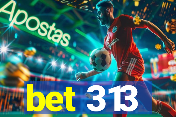 bet 313